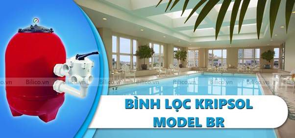 Bình lọc bể bơi Kripsol Model BR