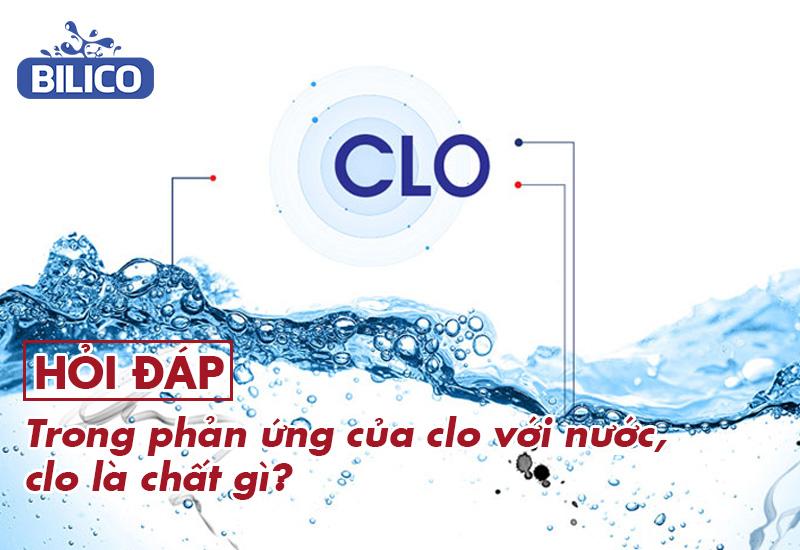 Trong phản ứng clo với nước, clo là chất