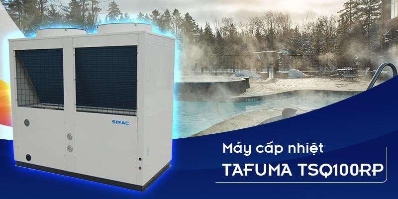 Máy cấp nhiệt Tafuma TSQ100RP