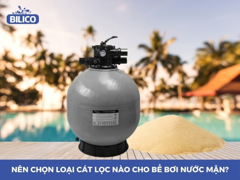 Nên Chọn Loại Cát Lọc Nào Cho Bể Bơi (Hồ Hơi) Nước Mặn